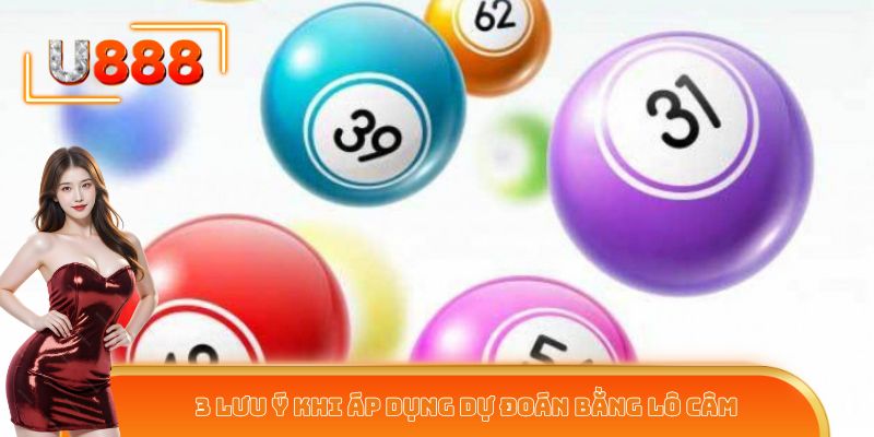 3 lưu ý khi áp dụng dự đoán bằng lô câm