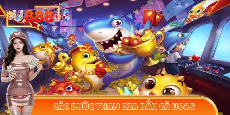 Hướng dẫn thành viên các bước tham gia trải nghiệm bắn cá U888