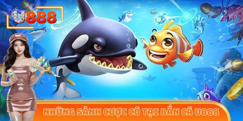 Tổng hợp những sảnh cược vô cùng uy tín trong mục bắn cá U888