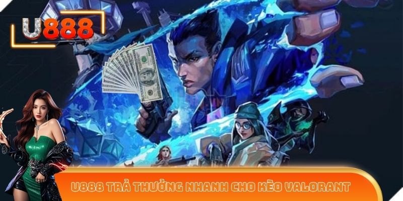 Nhà cái trả thưởng nhanh cho cá cược Valorant