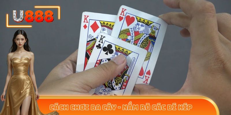 Cách chơi Ba Cây - Nắm rõ các bí kíp