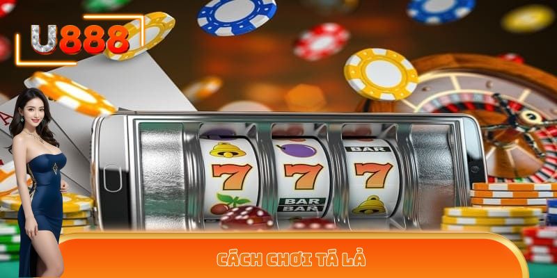 Cách chơi Tá Lả