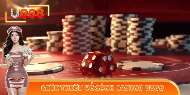 Một vài thông tin cơ bản về sân chơi đổi thưởng Casino U888