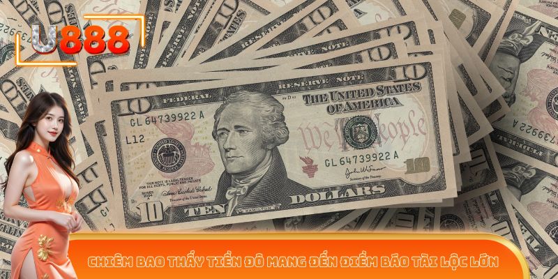 Chiêm bao thấy tiền đô mang đến điềm báo tài lộc lớn