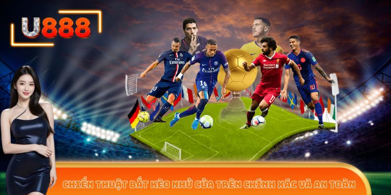 Chiến thuật bắt kèo nhử cửa trên chính xác và an toàn