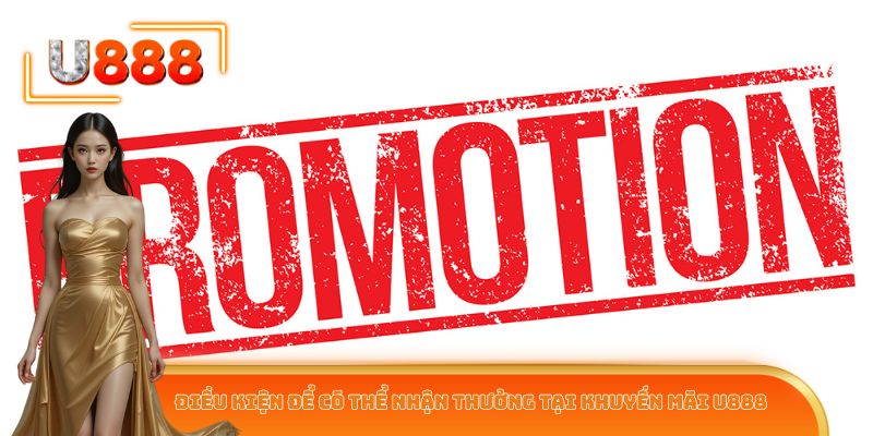 Điều kiện để có thể nhận thưởng tại khuyến mãi U888