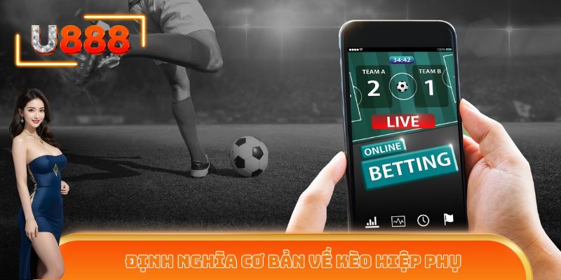 Định nghĩa cơ bản về kèo hiệp phụ