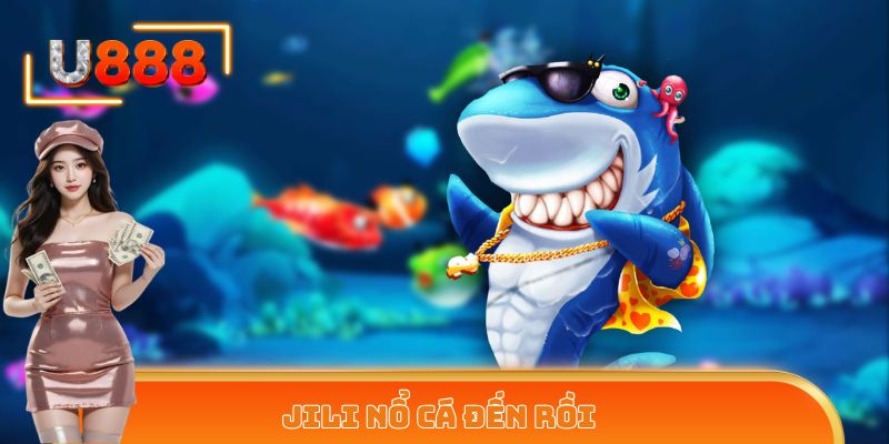 JILI nổ cá đến rồi