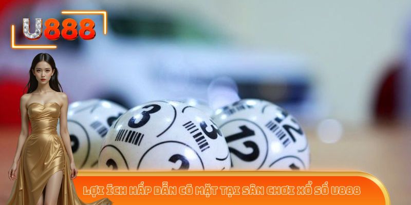 Lợi ích hấp dẫn có mặt tại sân chơi xổ số U888