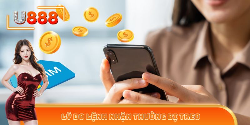 Lý do lệnh nhận thưởng bị treo