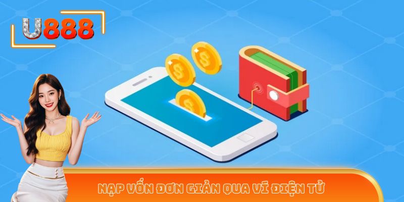 Nạp vốn đơn giản qua ví điện tử