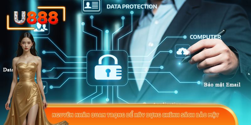 Nguyên nhân quan trọng để xây dựng chính sách bảo mật