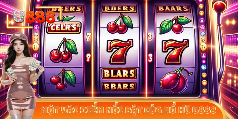 Những điểm nổi bật thu hút người dùng tại sảnh nổ hũ U888