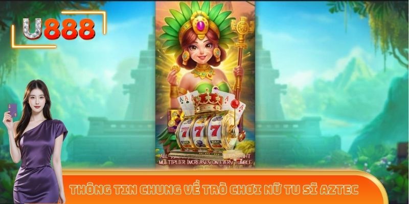 Thông tin chung về trò chơi Nữ Tu Sĩ Aztec