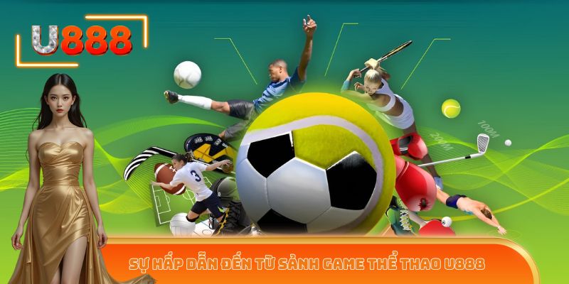 Sự hấp dẫn đến từ sảnh game thể thao U888