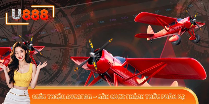 Thử ngay Aviator để xem bạn có đủ nhanh tay và tỉnh táo không nhé!