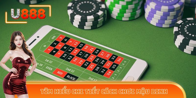 Tìm hiểu chi tiết cách chơi Mậu Binh