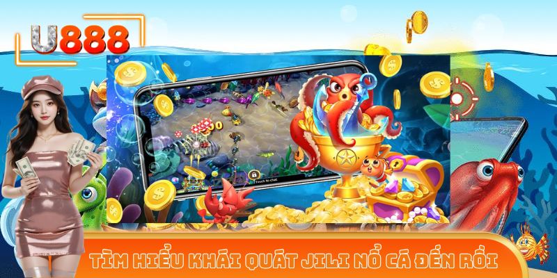 Tìm hiểu khái quát JILI nổ cá đến rồi